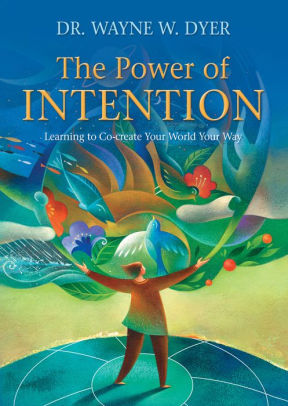 The Power of Intention: Learning to Co-create Your World Your Way by ...