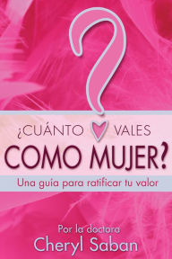 Title: ¿Cuánto Vales Como Mujer?: Una guía para ratificar tu valor, Author: Cheryl Saban Ph.D.