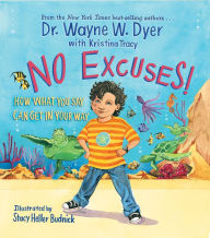 Title: No Excuses! How What You Say Can Get in Your Way, Author: Wayne W. Dyer