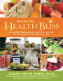 Recipes for Health Bliss: Using Naturefoods & Lifestyle Choices to Rejuvenate Your Body & Life