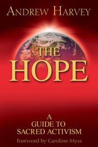 Title: The Hope: A Guide to Sacred Activism, Author: Andrew Harvey