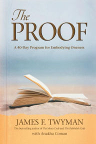 Title: The Proof: A 40-Day Program for Embodying Oneness, Author: James F. Twyman