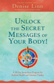 Title: Unlock the Secret Messages of Your Body!: A 28-Day Jump-Start Program for Radiant Health and Glorious Vitality, Author: Denise Linn