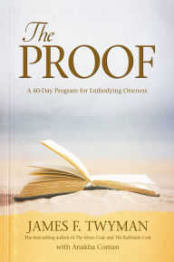 Title: The Proof: A 40-Day Program for Embodying Oneness, Author: James Twyman