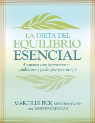 Title: La Dieta del Equilibrio Esencial (The Core Balance Diet), Author: Macelle Pick MSN OB/GYN
