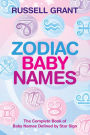 Zodiac Baby Names: The Complete Book of Baby Names Defined by Star Sign