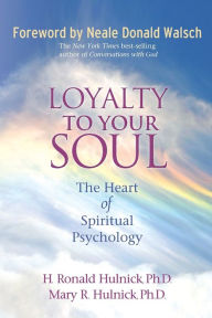 Title: Loyalty To Your Soul: The Heart of Spiritual Psychology, Author: H. Ronald Hulnick Ph.D.