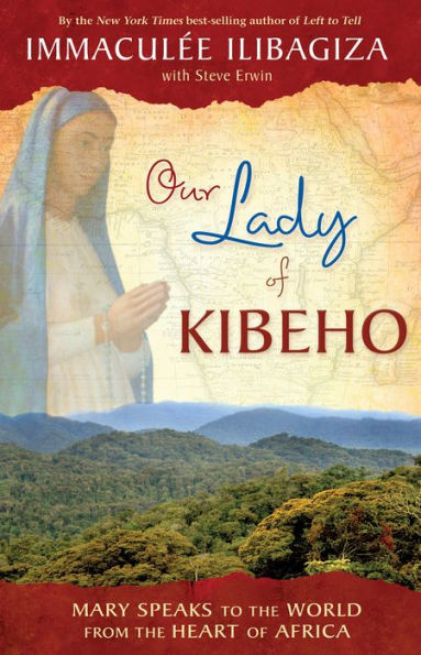 Our Lady of Kibeho: Mary Speaks to the World from Heart Africa