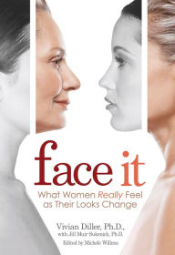 Title: Face It: What Women Really Feel As Their Looks Change, Author: Vivian Diller Ph.D.