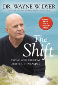 Title: The Shift: Taking Your Life from Ambition to Meaning, Author: Wayne W. Dyer