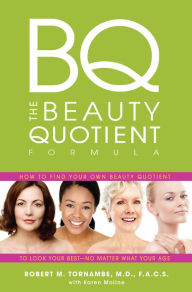 Title: The Beauty Quotient Formula: How to Find Your Own Beauty Quotient to Look Your Best - No Matter What Your Age, Author: Robert M Tornambe M.D./F.A.C