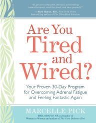 Title: Are You Tired and Wired?: Your Proven 30-Day Program for Overcoming Adrenal Fatigue and Feeling Fantastic, Author: Marcelle Pick MSN