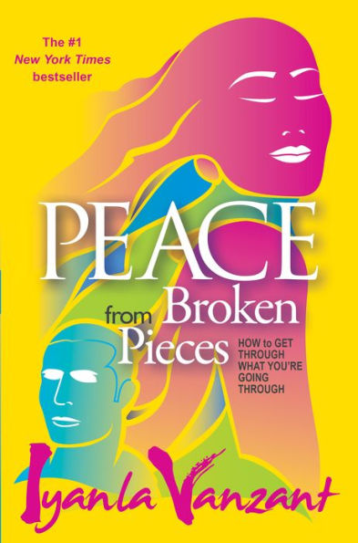 Peace From Broken Pieces: How to Get Through What You're Going