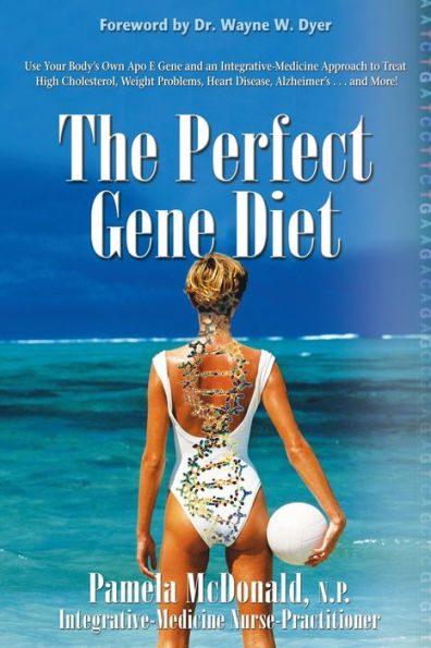 The Perfect Gene Diet: Use Your Body's Own APO E to Treat High Cholesterol, Weight Problems, Heart Disease, Alzheimer's...and More!