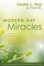 Modern-Day Miracles: Miraculous Moments and Extraordinary Stories from People All Over the World Whose Lives Have Been Touched by Louise L. Hay