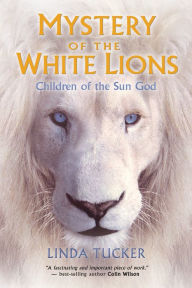Title: Mystery of the White Lions: Children of the Sun God, Author: Linda Tucker