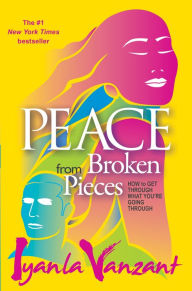 Title: Peace from Broken Pieces: How to Get through What You're Going Through, Author: Iyanla Vanzant