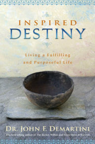 Title: Inspired Destiny: Living a Fulfilling and Purposeful Life, Author: John F. Demartini
