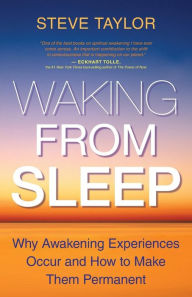 Title: Waking From Sleep: Why Awakening Experiences Occur and How to Make Them Permanent, Author: Steve Taylor