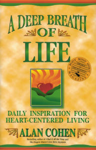 Title: A Deep Breath of Life: Daily Inspiration for Heart-Centered Living, Author: Alan Cohen