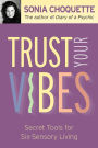 Trust Your Vibes: Secret Tools for Six-Sensory Living