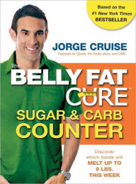 Title: The Belly Fat Cure Sugar and Carb Counter: Discover Which Foods Will Melt up to 9 lbs. This Week, Author: Jorge Cruise