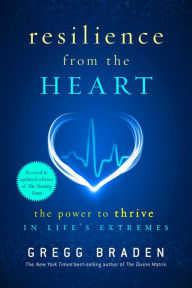 Resilience From The Heart Power To Thrive In Lifes Extremes Resilience From The Heart Power To Thrive In Lifes Extremes