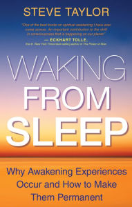 Title: Waking From Sleep: Why Awakening Experiences Occur and How to Make Them Permanent, Author: Steve Taylor