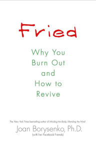 Title: Fried: Why You Burn Out and How to Revive, Author: Joan Borysenko