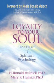 Title: Loyalty to Your Soul: The Heart of Spiritual Psychology, Author: H. Ronald Hulnick Ph.D.