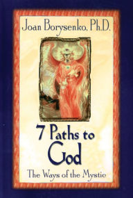 Title: 7 Paths to God: The Ways of the Mystic, Author: Joan Z. Borysenko