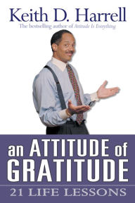 Title: An Attitude of Gratitude: 21 Life Lessons, Author: Keith Harrell