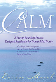 Title: CALM: For Women Who Worry, Author: Denise Marek