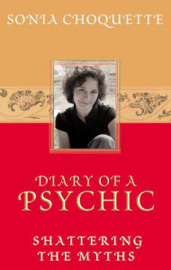 Title: Diary of a Psychic: Shattering the Myths, Author: Sonia Choquette Ph.D.