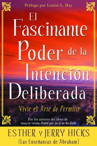 Title: El Fascinante Poder De La Intencion Deliberada: Vivir el arte de permitir (Amazing Power of Deliberate Intent), Author: Esther y Jerry Hicks