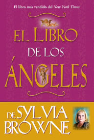 Title: El libro de los angeles de Sylvia Browne (Sylvia Browne's Book of Angels), Author: Sylvia Browne