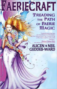 Title: Faeriecraft: Treading the Path of Faerie Magic, Author: Alicen &Neil Geddes-Ward