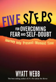 Title: Five Steps to Overcoming Fear and Self Doubt, Author: Wyatt Webb