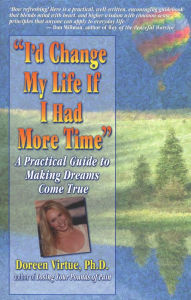 Title: I'd Change My Life if I Had More Time: A Practical Guide to Making Dreams Come True, Author: Doreen Virtue