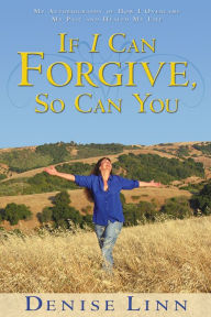 If I Can Forgive, So Can You: My Autobiography of How I Overcame My Past and Healed My Life