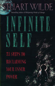Title: Infinite Self: 33 Steps to Reclaiming Your Inner Power, Author: Stuart Wilde