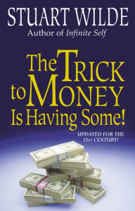 Title: The Trick to Money is Having Some, Author: Stuart Wilde