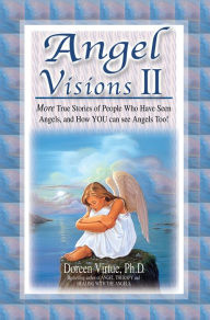 Title: Angel Visions II: More True Stories of People Who Have Had Contact with Angels, and How You Can, Too!, Author: Doreen Virtue