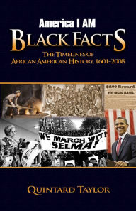 Title: America I AM Black Facts: The Timelines of African American History, 1601-2008, Author: Quintard Taylor