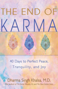 Title: The End of Karma: 40 Days to Perfect Peace, Tranquility, and Joy, Author: Dharma Singh Khalsa M.D.