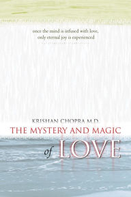 Title: The Mystery and Magic of Love, Author: Krishan Chopra M.D.