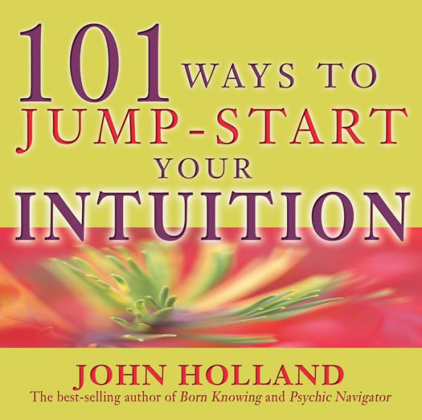 101 Ways to Jump Start Your Intuition