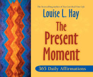 Title: The Present Moment: 365 Daily Affirmations, Author: Louise L. Hay