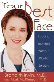 Title: Your Best Face: Looking Your Best Without Plastic Surgery, Author: Brandith Irwin