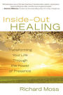 Inside-Out Healing: Transforming Your Life Through the Power of Presence